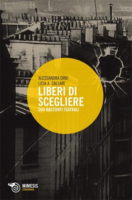 Liberi di scegliere. Due racconti teatrali - Alessandra Dino,Licia A. Callari - copertina