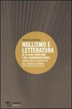 Nullismo e letteratura. Al di là del nichilismo e del postmoderno debole. Saggio sulla scientificità dell'opera letteraria