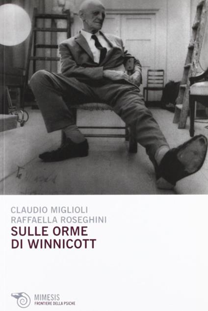 Sulle orme di Winnicott - Claudio Miglioli,Raffaella Roseghini - copertina