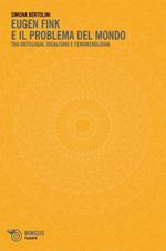 Eugen Fink e il problema del mondo. Tra ontologia, idealismo e fenomenologia
