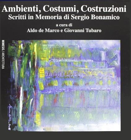 Ambienti, costumi, costruzioni. Scritti in memoria di Sergio Bonamico - copertina