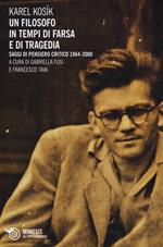 Un filosofo in tempi di farsa e di tragedia. Saggi di pensiero critico 1964-2000