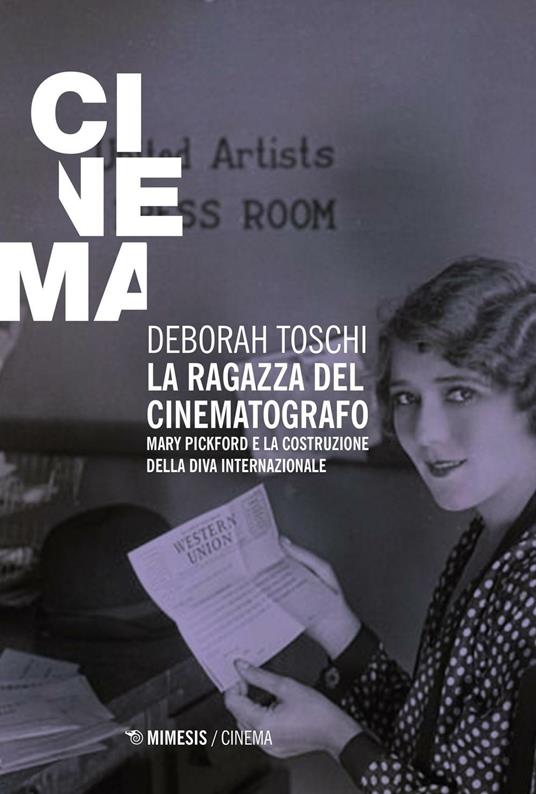 La ragazza del cinematografo. Mary Pickford e la costruzione della diva internazionale - Deborah Toschi - copertina