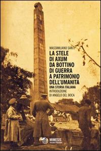 La stele di Axum. Da bottino di guerra a patrimonio dell'umanità. Una storia italiana - Massimiliano Santi - copertina