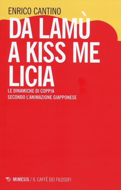 Da Lamù a Kiss me Licia. Le dinamiche di coppia secondo l'animazione giapponese - Enrico Cantino - copertina