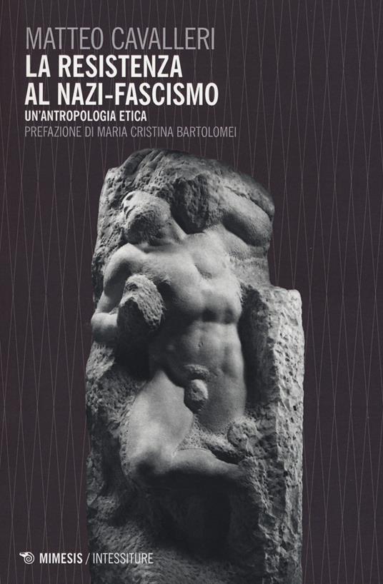 La resistenza al nazi-fascismo. Un'antropologia etica - Matteo Cavalleri - copertina