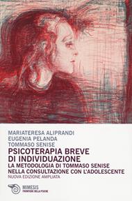 Psicoterapia breve d'individuazione. La metodologia di Tommaso Senise nella consultazione con l'adolescente