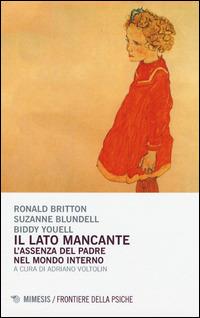 Il lato mancante. L'assenza del padre nel mondo interno - Ronald Britton,Suzanne Blundell,Biddy Youell - copertina