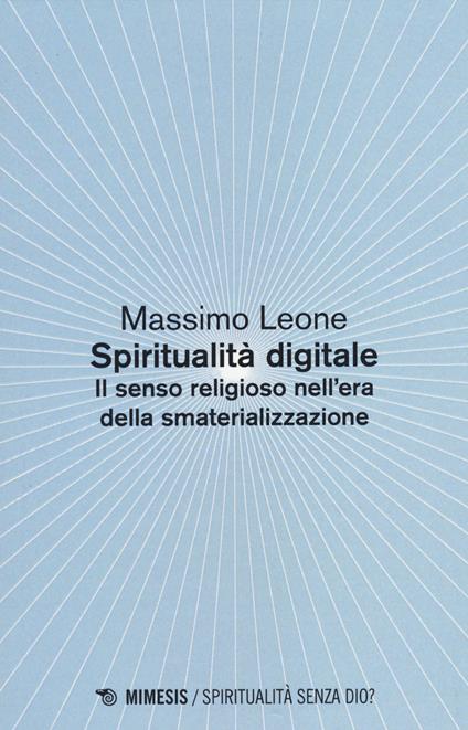 Spiritualità digitale. Il senso religioso nell'era della smaterializzazione - Massimo Leone - copertina