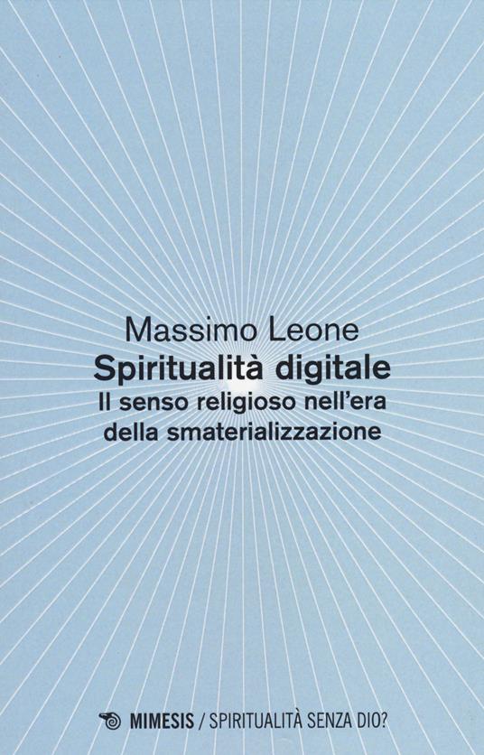 Spiritualità digitale. Il senso religioso nell'era della smaterializzazione - Massimo Leone - copertina