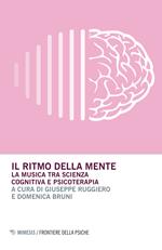 Il ritmo della mente. La musica tra scienza cognitiva e psicoterapia