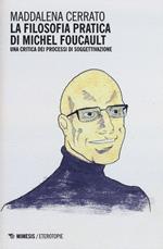 La filosofia pratica di Michel Foucault. Una critica dei processi di soggettivazione