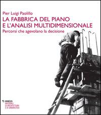 La fabbrica del piano e l'analisi multidimensionale. Percorsi che agevolano la decisione - P. Luigi Paolillo - copertina