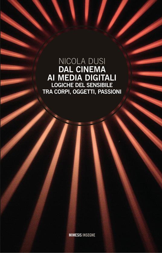 Dal cinema ai media digitali. Logiche del sensibile tra corpi, oggetti, passioni - Nicola Dusi - copertina