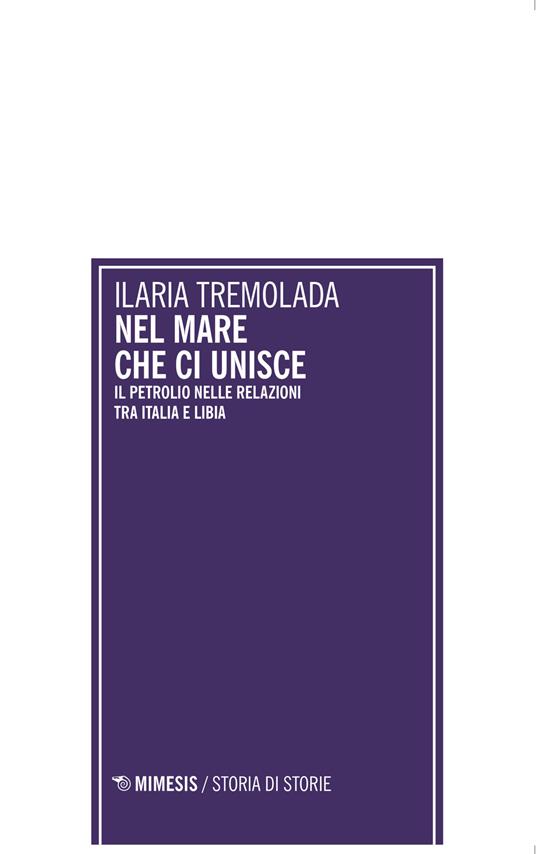 Nel mare che ci unisce. Il petrolio nelle relazioni tra Italia e Libia - Ilaria Tremolada - copertina