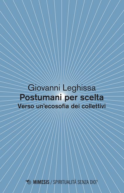 Postumani per scelta. Verso un'ecosofia dei collettivi - Giovanni Leghissa - copertina