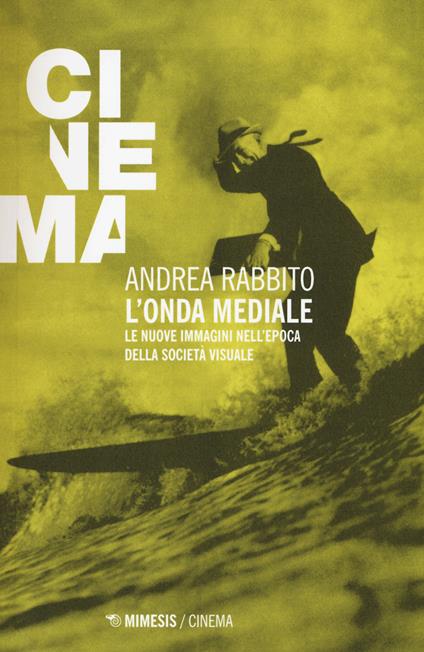 L'onda mediale. Le nuove immagini nell'epoca della società visuale - Andrea Rabbito - copertina