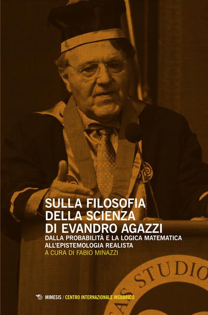 Sulla filosofia della scienza di Evandro Agazzi. Dalla probabilità e la logica matematica all'epistemologia realista - copertina