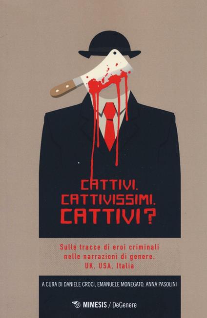 Cattivi. Cattivissimi. Cattivi? Sulle tracce di eroi criminali nelle narrazioni di genere. UK, USA, Italia - copertina