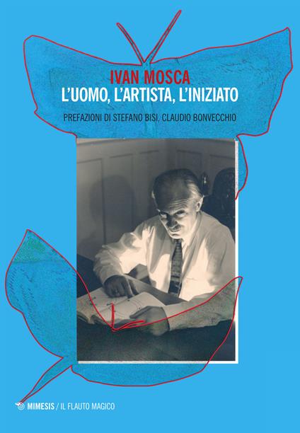 Ivan Mosca. L'uomo, l'artista, l'iniziato - copertina