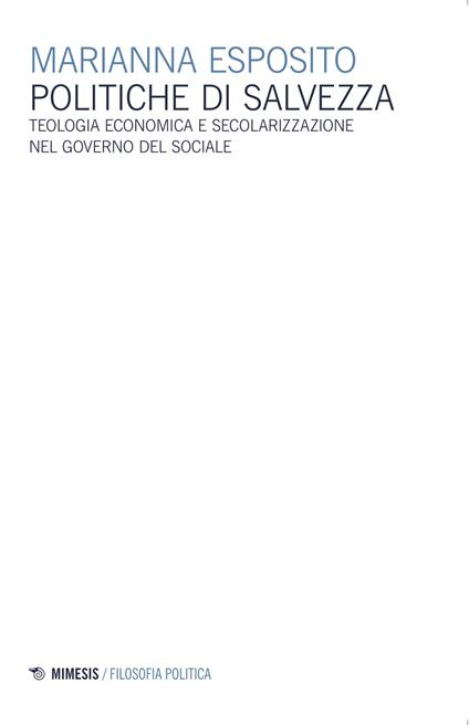 Politiche di salvezza. Teologia economica e secolarizzazione nel governo del sociale - Marianna Esposito - copertina