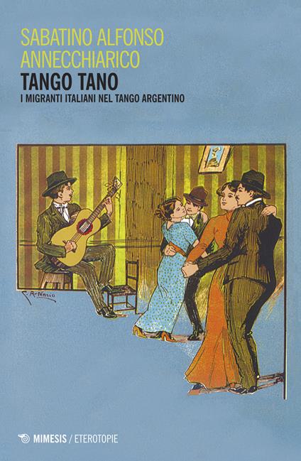 Tango tano. I migranti italiani nel tango argentino - Sabatino Alfonso Annechiarico - copertina