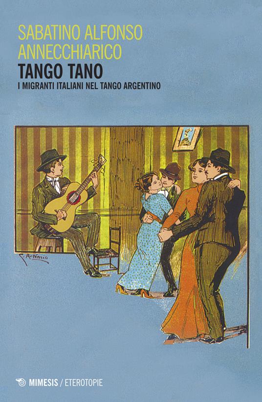 Tango tano. I migranti italiani nel tango argentino - Sabatino Alfonso Annechiarico - copertina