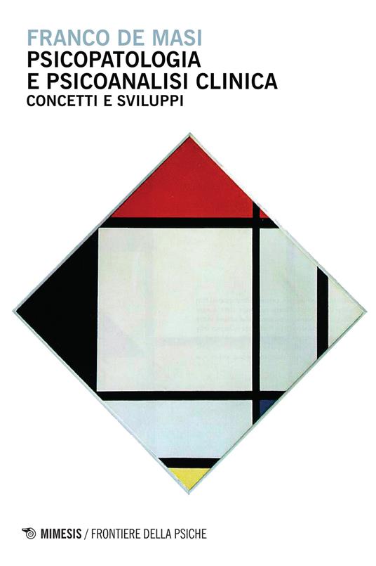 Psicopatologia e psicoanalisi clinica. Concetti e sviluppi - Franco De Masi - copertina