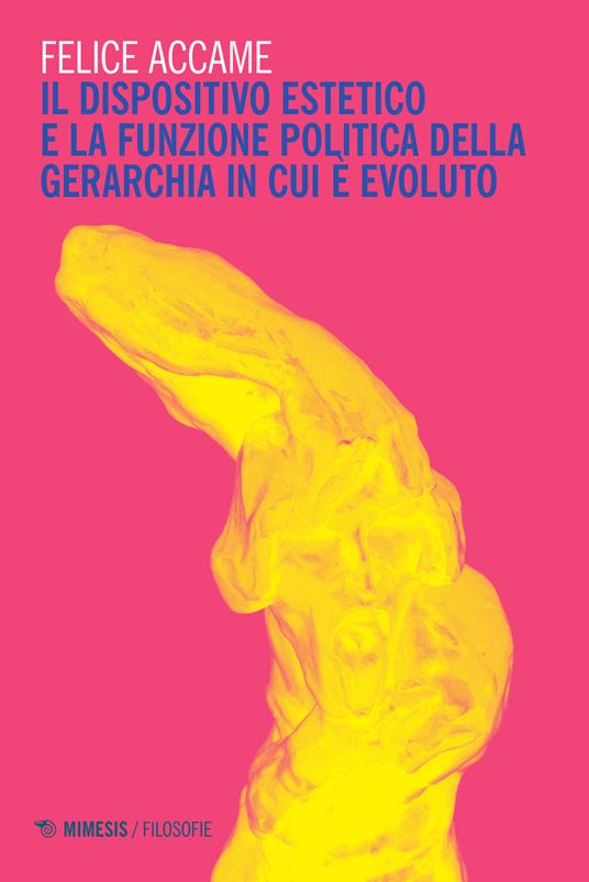 Il dispositivo estetico e la funzione politica della gerarchia in cui è evoluto - Felice Accame - copertina