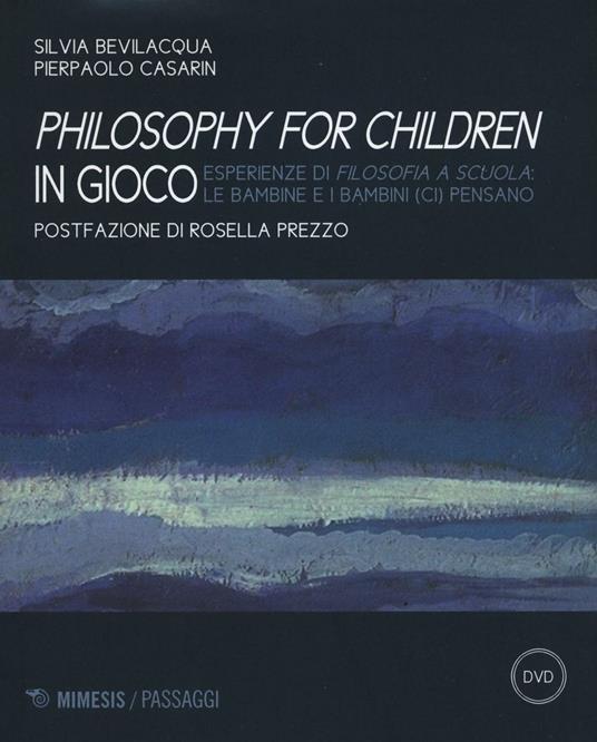 Philisophy for children in gioco. Esperienze di filosofia a scuola le bambine e i bambini (ci) pensano. Con DVD - 2