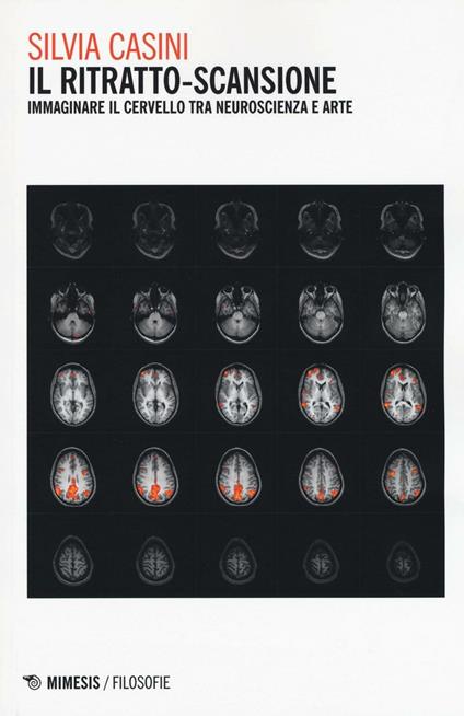 Il ritratto-scansione. Immaginare il cervello tra neuroscienza e arte - Silvia Casini - copertina