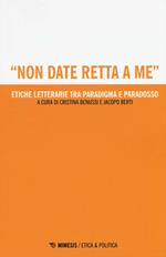 «Non date retta a me». Etiche letterarie tra paradigma e paradosso