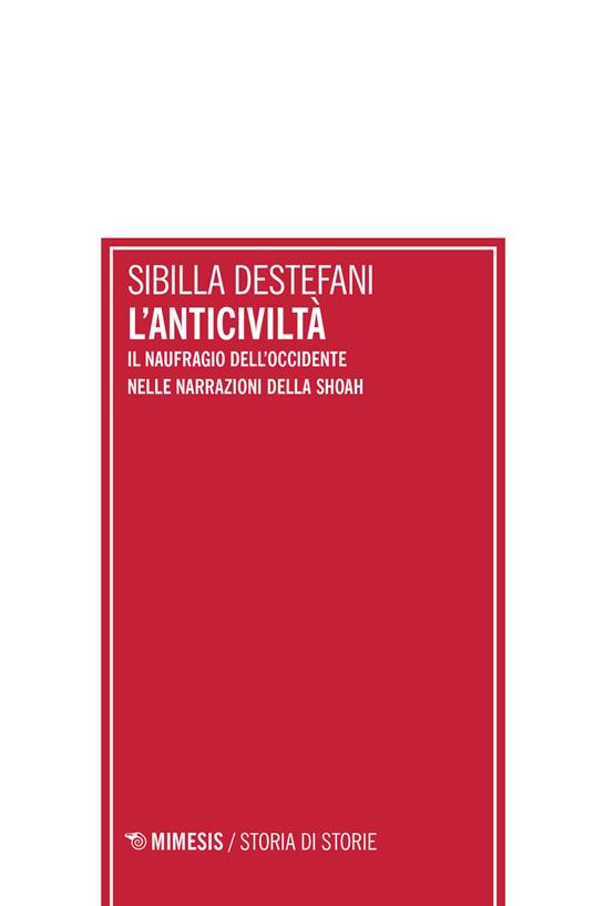 L' anticiviltà. Il naufragio dell'Occidente nelle narrazioni della Shoah - Sibilla De Stefani - copertina