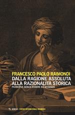 Dalla ragione assoluta alla razionalità storica. Filosofia senza essere ed essenza