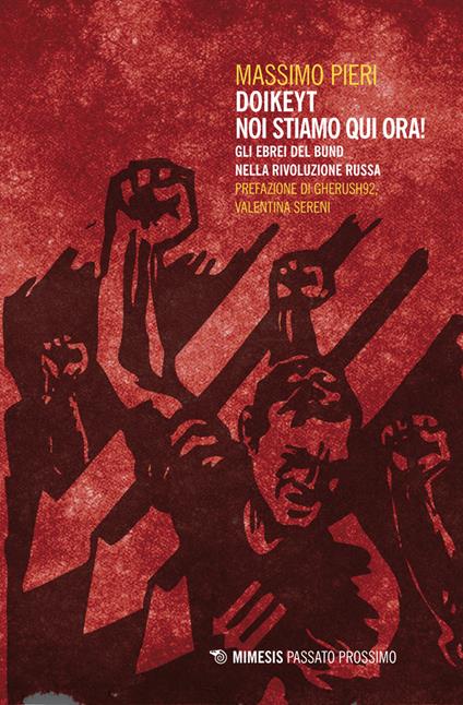 Doikeyt, noi stiamo qui ora! Gli ebrei del Bund nella rivoluzione russa - Massimo Pieri - copertina