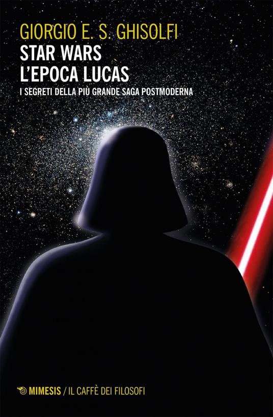 Star Wars. L'epoca Lucas. I segreti della più grande saga postmoderna - Giorgio E. S. Ghisolfi - ebook