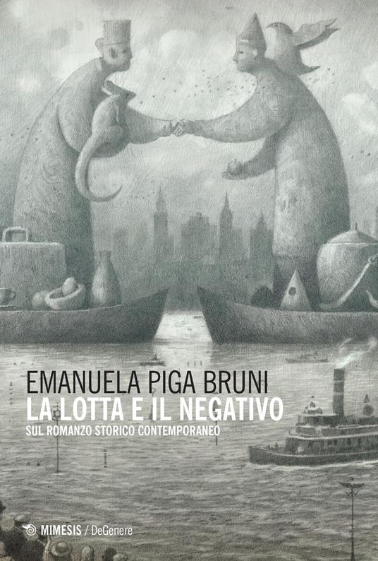 La lotta e il negativo. Sul romanzo storico contemporaneo - Emanuela Piga Bruni - copertina