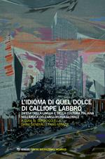 L' idioma di quel dolce di Calliope labbro. Difesa della lingua e della cultura italiana nell'epoca dell'anglofonia globale. Atti della Giornata di studi (Milano, 7 maggio 2016)