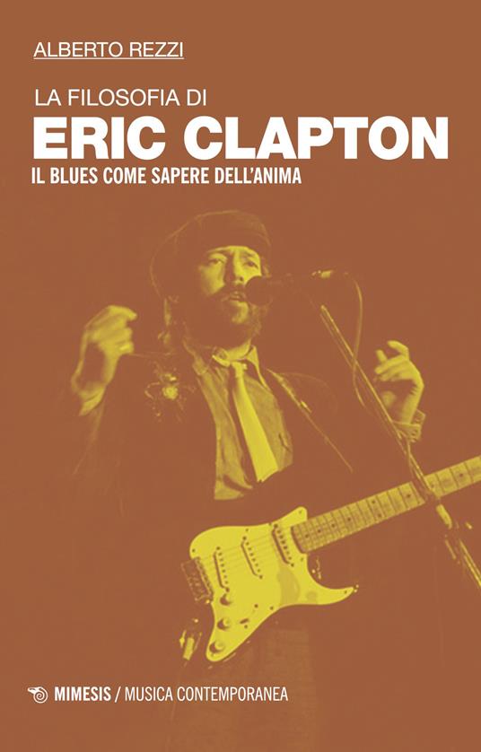 La filosofia di Eric Clapton. Il blues come sapere dell'anima - Alberto Rezzi - copertina