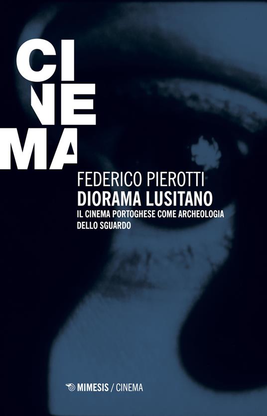 Diorama lusitano. Il cinema portoghese come archeologia dello sguardo - Federico Pierotti - copertina