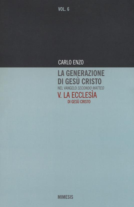 La generazione di Gesù Cristo nel Vangelo secondo Matteo. Vol. 5: Ecclesìa di Gesù Cristo, La. - Carlo Enzo - copertina