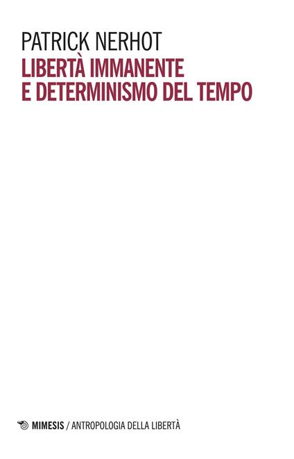 Libertà immanente e determinismo del tempo - Patrick Nerhot - copertina