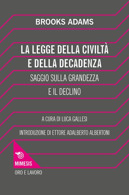 La legge della civiltà e della decadenza. Saggio sulla grandezza e il declino - Brooks Adams - copertina