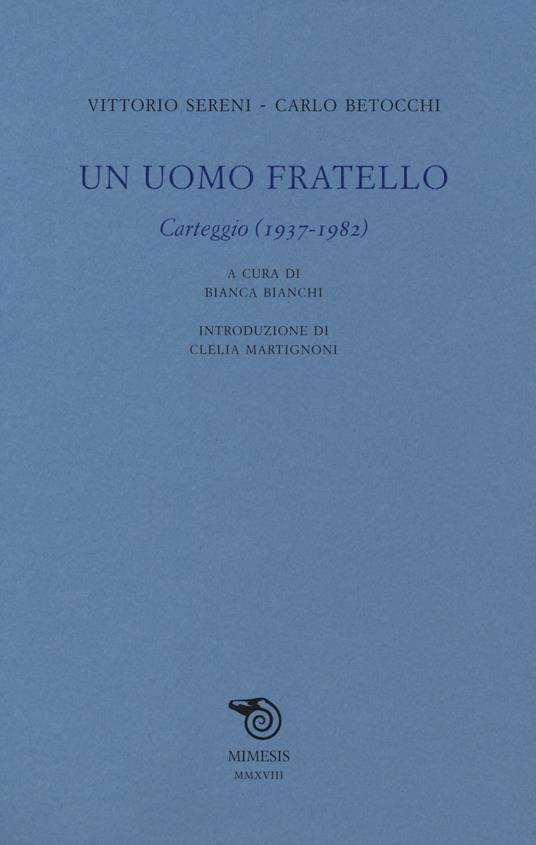 Un uomo fratello. Carteggio (1937-1982) - Vittorio Sereni,Carlo Betocchi - copertina