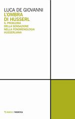 L' ombra di Husserl. Il problema della sensazione nella fenomenologia husserliana