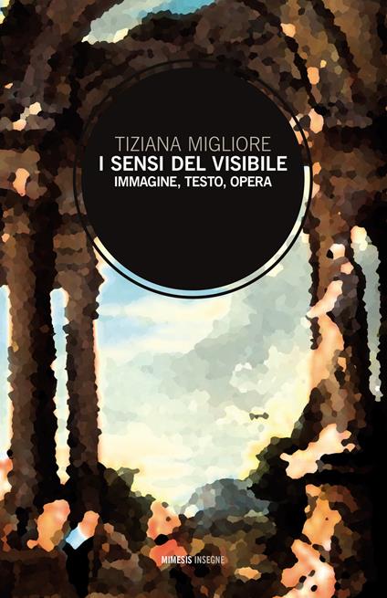 I sensi del visibile. Immagine, testo, opera - Tiziana Migliore - copertina