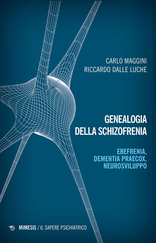 Genealogia della schizofrenia. Ebefrenia, dementia praecox, neurosviluppo - Carlo Maggini,Riccardo Dalle Luche - copertina