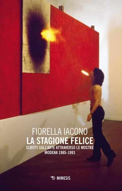 La stagione felice. Scritti sull'arte attraverso le mostre (Modena, 1983-1993) - Fiorella Iacono - copertina