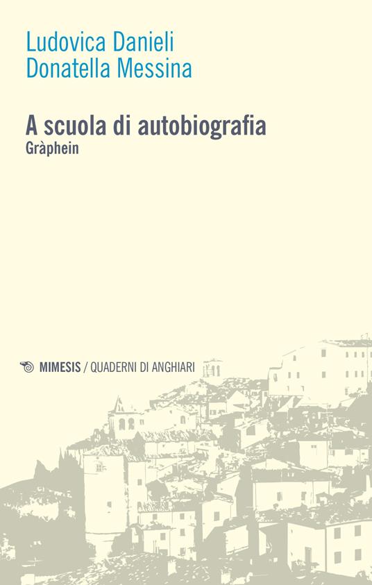 A scuola di autobiografia. Gràphein - Ludovica Danieli,Donatella Messina - copertina