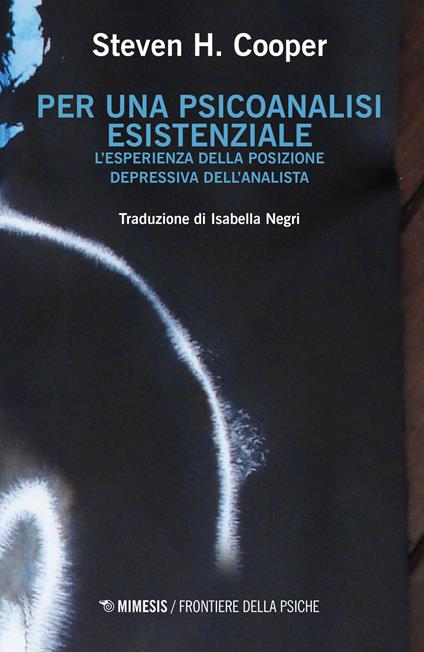 Per una psicoanalisi esistenziale. L'esperienza della posizione depressiva dell'analista - Steven H. Cooper - copertina